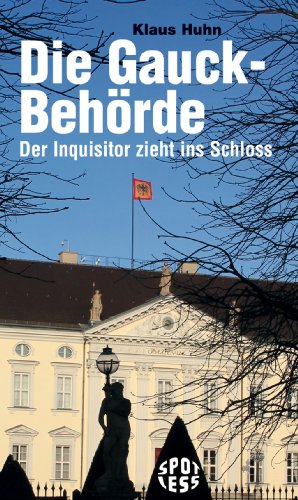  - Die Gauck-Behörde: Der Inquisitor zieht ins Schloss