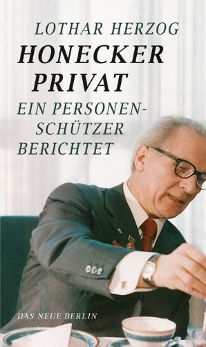  - Honecker privat: Ein Personenschützer berichtet