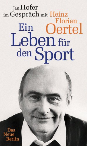  - Heinz Florian Oertel. Ein Leben für den Sport