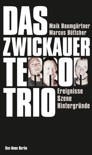  - Das Zwickauer Terror-Trio: Ereignisse, Szene, Hintergründe