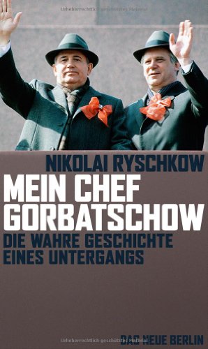  - Mein Chef Gorbatschow: Die wahre Geschichte eines Untergangs