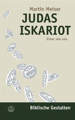 Meiser, Martin - Judas Iskariot: Einer von uns (Biblische Gestalten)