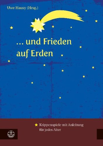 - ... und Frieden auf Erden. Krippenspiele mit Anleitung.: Krippenspiele für jedes Alter und eine Anleitung ...