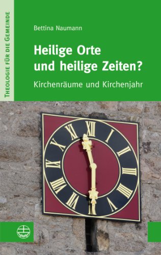  - Heilige Orte und heilige Zeiten?: Kirchenräume und Kirchenjahr