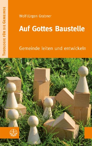  - Auf Gottes Baustelle: Gemeinde leiten und entwickeln