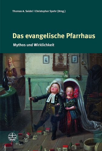 - Das evangelische Pfarrhaus: Mythos und Wirklichkeit