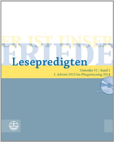  - Er ist unser Friede. Lesepredigten Textreihe VI/Bd. 1 - Broschur + CD: 1. Advent 2013 bis Pfingstmontag 2014