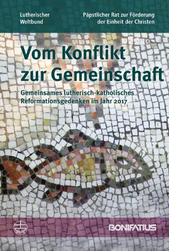  - Vom Konflikt zur Gemeinschaft: Gemeinsames lutherisch-katholisches Reformationsgedenken im Jahr 2017. Bericht der Lutherisch/Römisch-katholischen Kommission für die Einheit