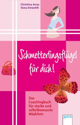  - Schmetterlingsflügel für dich!: Das Coachingbuch für starke und selbstbewusste Mädchen