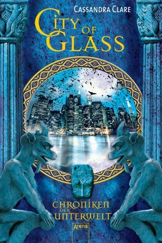  - City of Glass. Die Chroniken der Unterwelt 3