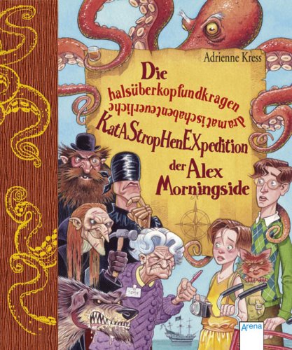 - Die halsüberkopfundkragendramatischabenteuerliche Katastrophenexpedition der Alex Morningside
