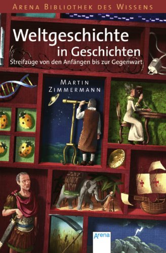 - Weltgeschichte in Geschichten: Streifzüge von den Anfängen bis zur Gegenwart