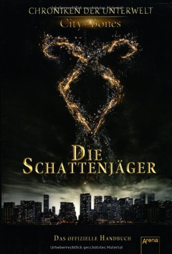 - City of Bones. Die Schattenjäger. Das offizielle Handbuch: Chroniken der Unterwelt