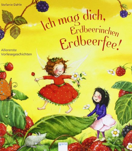  - Ich mag dich, Erdbeerinchen Erdbeerfee!: Allererste Vorlesegeschichten