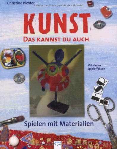  - KUNST - Das kannst du auch. Spielen mit Materialien