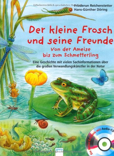 - Der kleine Frosch und seine Freunde: Von der Ameise bis zum Schmetterling. Eine Geschichte mit vielen Sachinformationen über die großen Verwandlungskünstler in der Natur