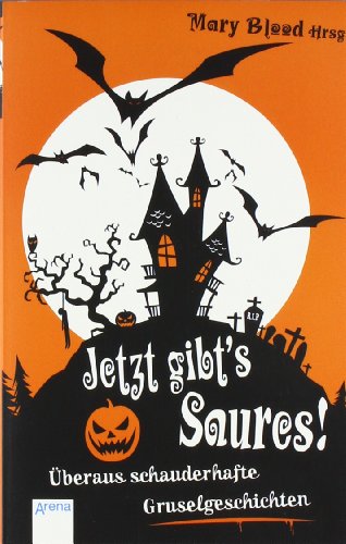 - Jetzt gibt's Saures!: Überaus schauderhafte Gruselgeschichten