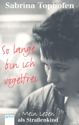 - So lange bin ich vogelfrei: Mein Leben als Straßenkind