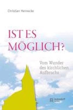  - Ist es möglich?: Vom Wunder des kirchlichen Aufbruchs