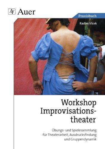  - Praxis Buch Workshop Improvisationstheater: Übungs- und Spielesammlung für Theaterarbeit, Ausdrucksfindung und Gruppendynamik