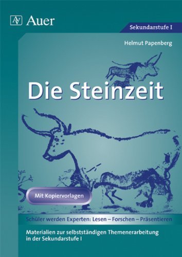 - Die Steinzeit: Materialien zur selbstständigen Themenerarbeitung in der Sekundarstufe I