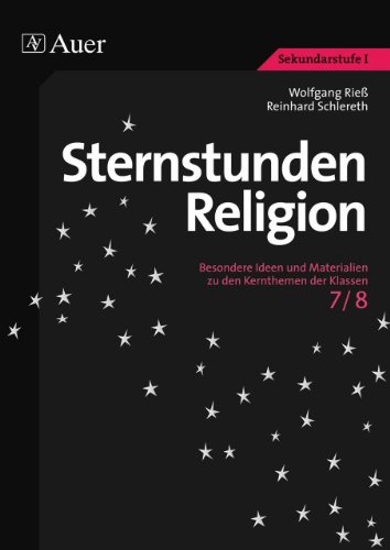 - Sternstunden Religion: Besondere Ideen und Materialien zu den Kernthemen der Klassen 7/8