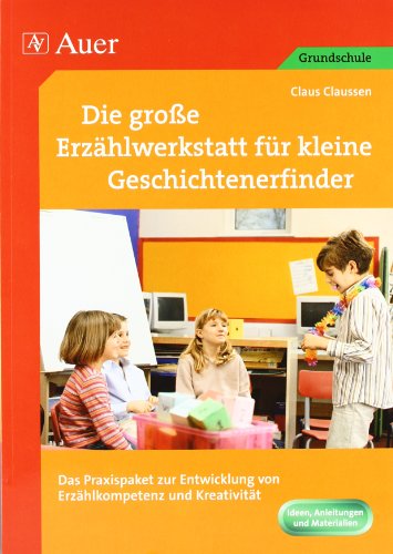 - Die große Erzählwerkstatt für kleine Geschichtenerfinder: Das Praxispaket zur Entwicklung von Erzählkompetenz und Kreativität (1. bis 4. Klasse)