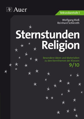  - Sternstunden Religion: Besondere Ideen und Materialien zu den Kernthemen der Klassen 9/10
