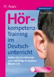  - Hörkompetenz-Training im Deutschunterricht: Authentische Hörtexte und vielfältige Aufgaben Klasse 5-6