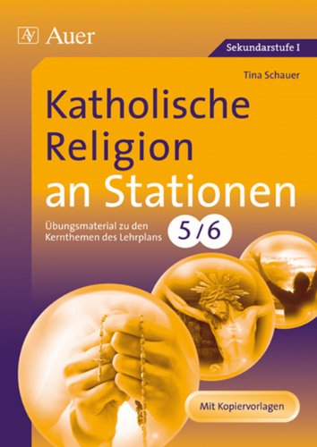  - Katholische Religion an Stationen 5/6: Übungsmaterial zu den Kernthemen des Lehrplans 5/6. Mit Kopiervorlagen