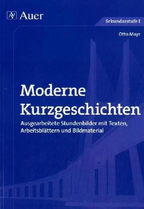  - Moderne Kurzgeschichten: Ausgearbeitete Stundenbilder mit Texten, Arbeitsblättern und Bildmaterial
