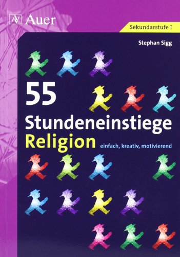- 55 Stundeneinstiege Religion: einfach, kreativ, motivierend (5. bis 10. Klasse)