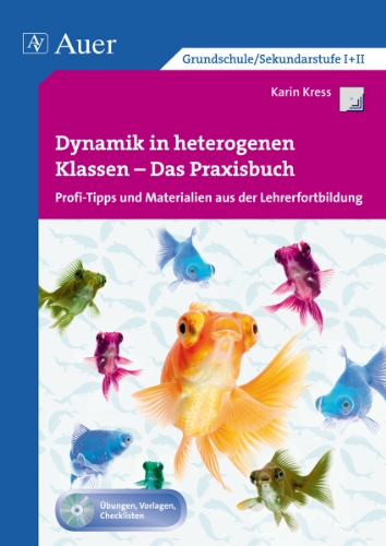  - Dynamik in heterogenen Klassen - Das Praxisbuch: Profi-Tipps und Materialien aus der Lehrerfortbildung