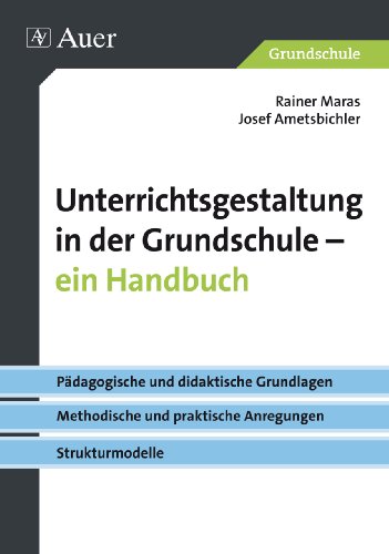 - Unterrichtsgestaltung in der Grundschule. Ein Handbuch: Pädagogische und didaktische Grundlagen - metho dische und praktische Anregungen - Strukturmodell (1. bis 4. Klasse)