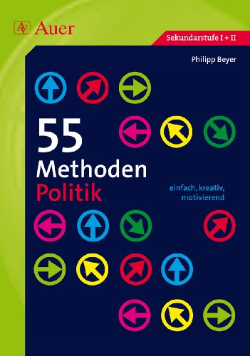 - 55 Methoden Politik: einfach, kreativ, motivierend (5. bis 13. Klasse)