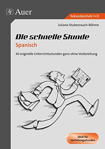 - Die schnelle Stunde Spanisch: 30 originelle Unterrichtsstunden ganz ohne Vorbereitung (5. bis 13. Klasse) (Die schnelle Stunde Sekundarstufe)