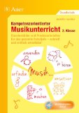  - Kompetenzorientierter Musikunterricht 1. Klasse: Stundenbilder und Praxismaterialien für das gesamte Schuljahr - schnell und einfach umsetzbar