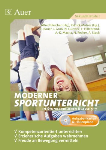  - Moderner Sportunterricht in Stundenbildern 5-7: Kompetenzorientiert unterrichten, erzieherische Aufgaben wahrnehmen, Bewegungsfreude vermitteln (5. bis 7. Klasse)