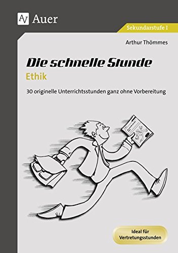 - Die schnelle Stunde Ethik: 30 originelle Unterrichtsstunden ganz ohne Vorbereitung (5. bis 10. Klasse) (Die schnelle Stunde Sekundarstufe)