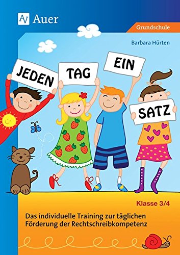  - Jeden Tag ein Satz - Klasse 3-4: Das individuelle Training zur täglichen Förderung der Rechtschreibkompetenz