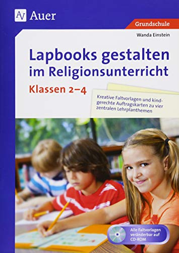  - Lapbooks gestalten im Religionsunterricht Kl. 2-4: Kreative Faltvorlagen und kindgerechte Auftragskarten zu vier zentralen Lehrplanthemen (2. bis 4. Klasse)