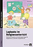 - Lapbooks gestalten im Religionsunterricht Kl. 2-4: Kreative Faltvorlagen und kindgerechte Auftragskarten zu vier zentralen Lehrplanthemen (2. bis 4. Klasse)