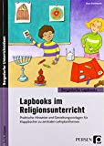  - Lapbooks gestalten im Religionsunterricht Kl. 2-4: Kreative Faltvorlagen und kindgerechte Auftragskarten zu vier zentralen Lehrplanthemen (2. bis 4. Klasse)