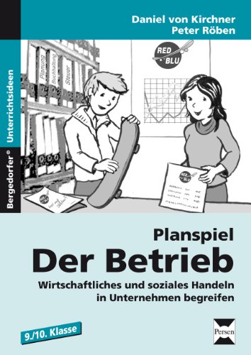 - Planspiel: Der Betrieb: Wirtschaftliches und soziales Handeln in Unternehmen begreifen (9. und 10. Klasse)
