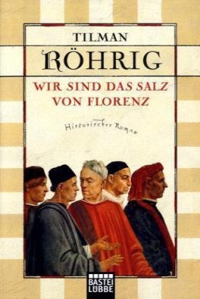 Röhrig, Tilman - Wir sind das Salz von Florenz