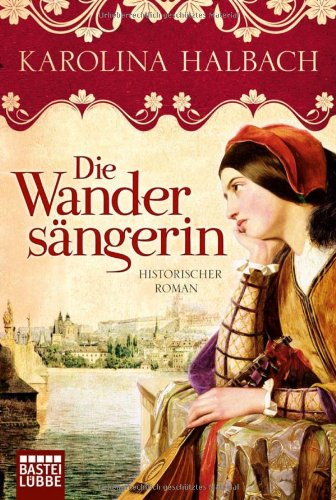  - Die Wandersängerin: Historischer Roman: Historischer Liebesroman