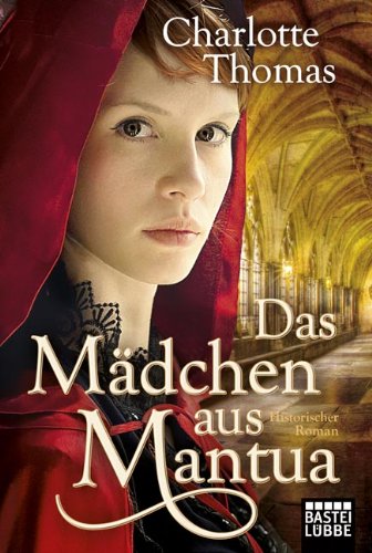  - Das Mädchen aus Mantua: Historischer Roman: Historische Liebesromane