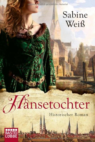  - Hansetochter: Historischer Roman