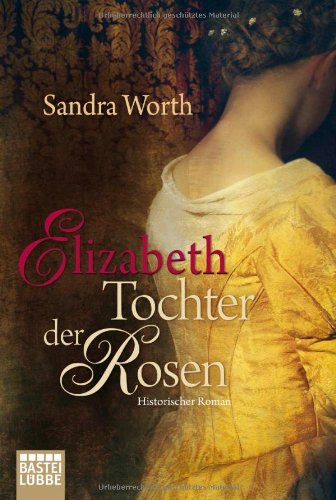 - Elizabeth - Tochter der Rosen: Historischer Roman