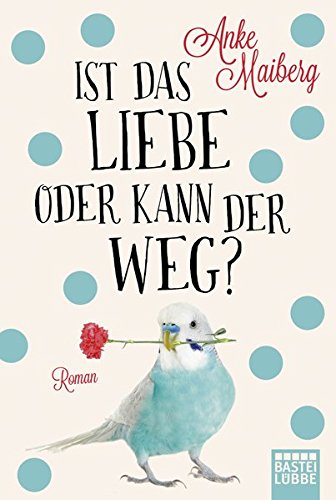 Maiberg, Anke - Ist das Liebe oder kann der weg?: Roman (Allgemeine Reihe. Bastei Lübbe Taschenbücher)